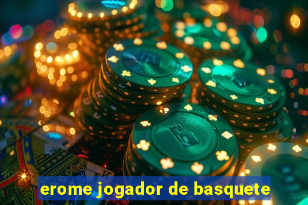 erome jogador de basquete